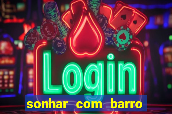sonhar com barro jogo do bicho